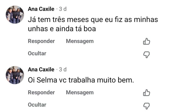 Ana Caxile, no Facebook: Já tem três meses que eu fiz as minhas unhas e ainda tá boa. Oi Selma vc trabalha muito bem.