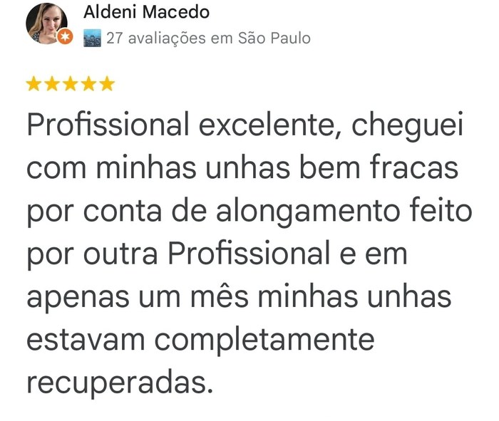 Aldeni Macedo, avaliação de 5 estrelas no Google: Profissional excelente, cheguei com minhas unhas bem fracas por conta de alongamento feito por outra Profissional e em apenas um mês minhas unhas estavam completamente recuperadas.